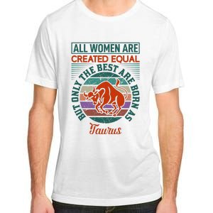 All Women Are Created Equal But The Best Are Born As Taurus Adult ChromaSoft Performance T-Shirt