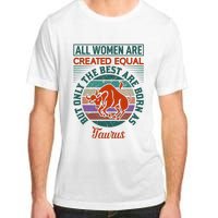 All Women Are Created Equal But The Best Are Born As Taurus Adult ChromaSoft Performance T-Shirt