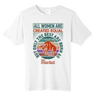 All Women Are Created Equal But The Best Are Born As Taurus Tall Fusion ChromaSoft Performance T-Shirt