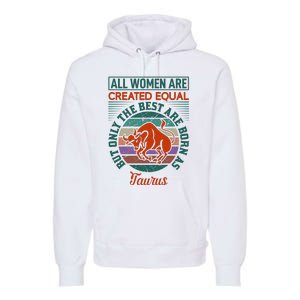 All Women Are Created Equal But The Best Are Born As Taurus Premium Hoodie