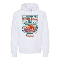 All Women Are Created Equal But The Best Are Born As Taurus Premium Hoodie