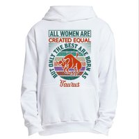 All Women Are Created Equal But The Best Are Born As Taurus Urban Pullover Hoodie