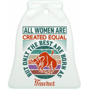 All Women Are Created Equal But The Best Are Born As Taurus Ceramic Bell Ornament