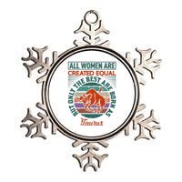 All Women Are Created Equal But The Best Are Born As Taurus Metallic Star Ornament