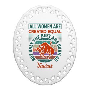 All Women Are Created Equal But The Best Are Born As Taurus Ceramic Oval Ornament