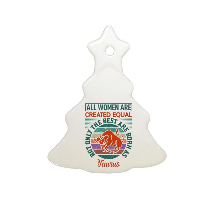 All Women Are Created Equal But The Best Are Born As Taurus Ceramic Tree Ornament