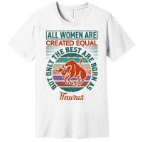 All Women Are Created Equal But The Best Are Born As Taurus Premium T-Shirt