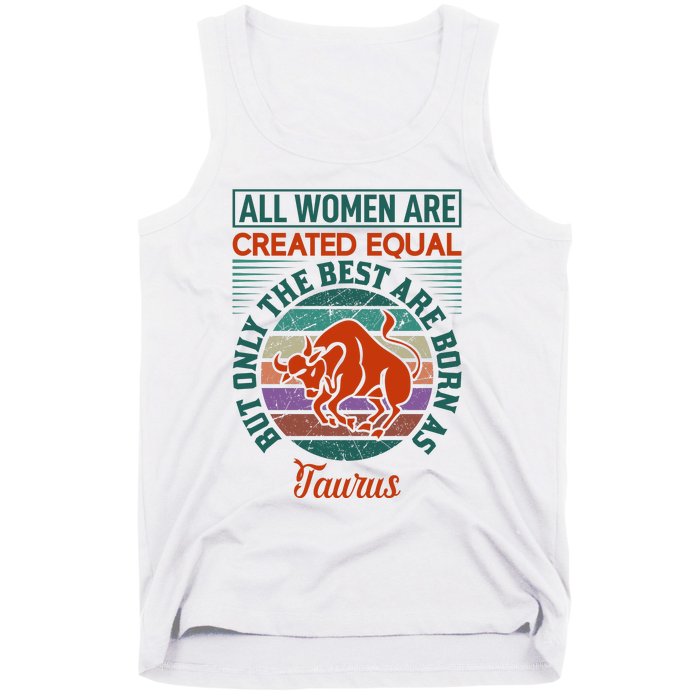 All Women Are Created Equal But The Best Are Born As Taurus Tank Top