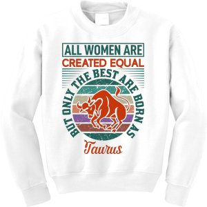 All Women Are Created Equal But The Best Are Born As Taurus Kids Sweatshirt