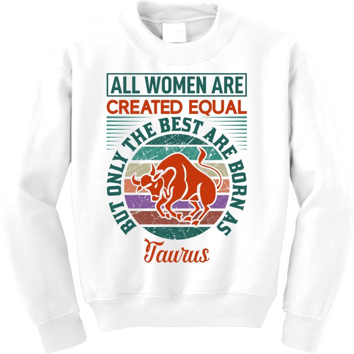 All Women Are Created Equal But The Best Are Born As Taurus Kids Sweatshirt