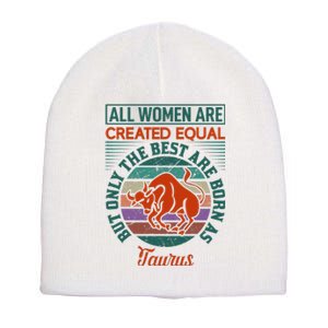 All Women Are Created Equal But The Best Are Born As Taurus Short Acrylic Beanie