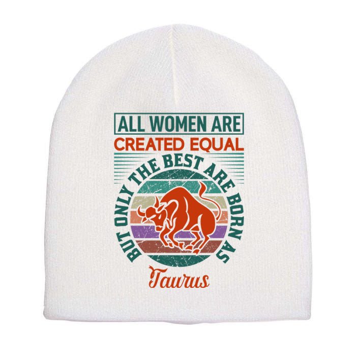 All Women Are Created Equal But The Best Are Born As Taurus Short Acrylic Beanie