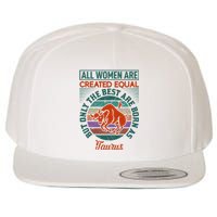 All Women Are Created Equal But The Best Are Born As Taurus Wool Snapback Cap