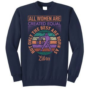 All Women Are Created Equal But The Best Are Born As Libra Tall Sweatshirt