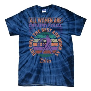 All Women Are Created Equal But The Best Are Born As Libra Tie-Dye T-Shirt