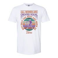 All Women Are Created Equal But The Best Are Born As Libra Softstyle CVC T-Shirt