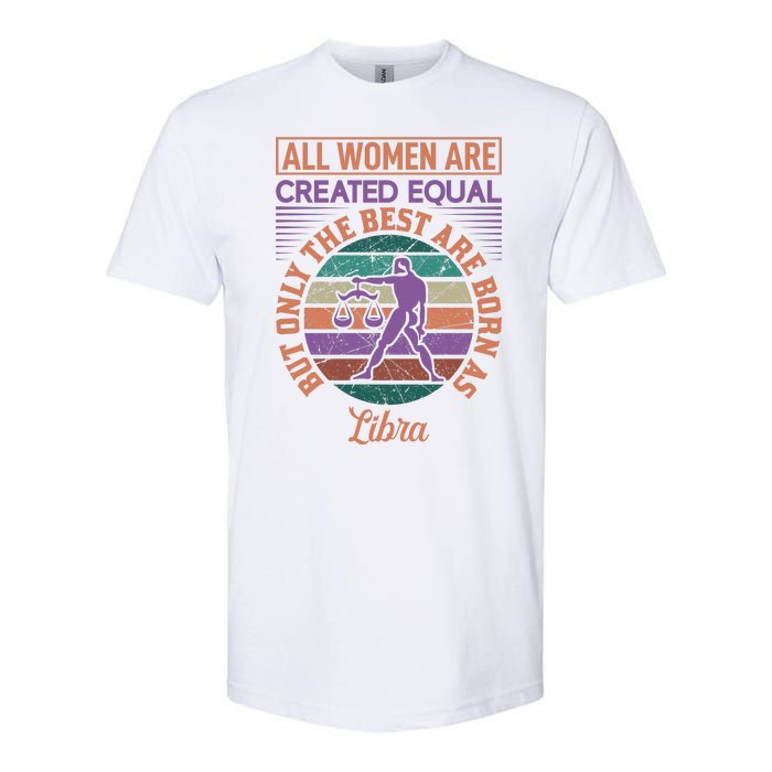 All Women Are Created Equal But The Best Are Born As Libra Softstyle CVC T-Shirt