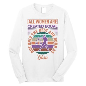 All Women Are Created Equal But The Best Are Born As Libra Long Sleeve Shirt