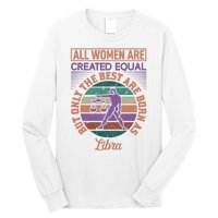 All Women Are Created Equal But The Best Are Born As Libra Long Sleeve Shirt