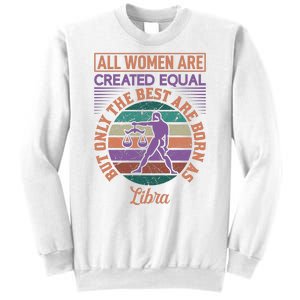 All Women Are Created Equal But The Best Are Born As Libra Sweatshirt