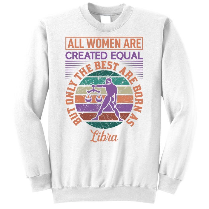 All Women Are Created Equal But The Best Are Born As Libra Sweatshirt