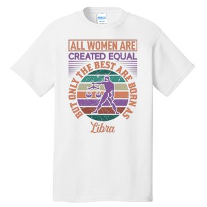 All Women Are Created Equal But The Best Are Born As Libra Tall T-Shirt