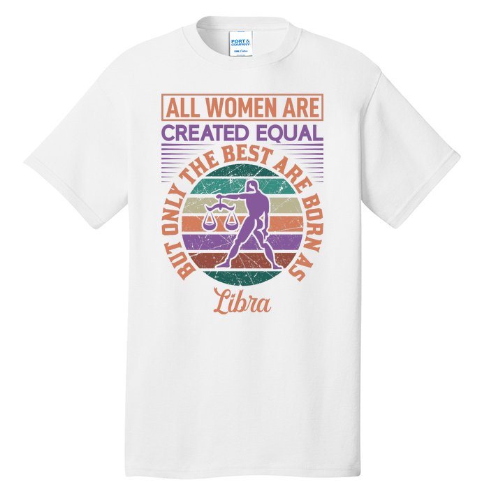 All Women Are Created Equal But The Best Are Born As Libra Tall T-Shirt