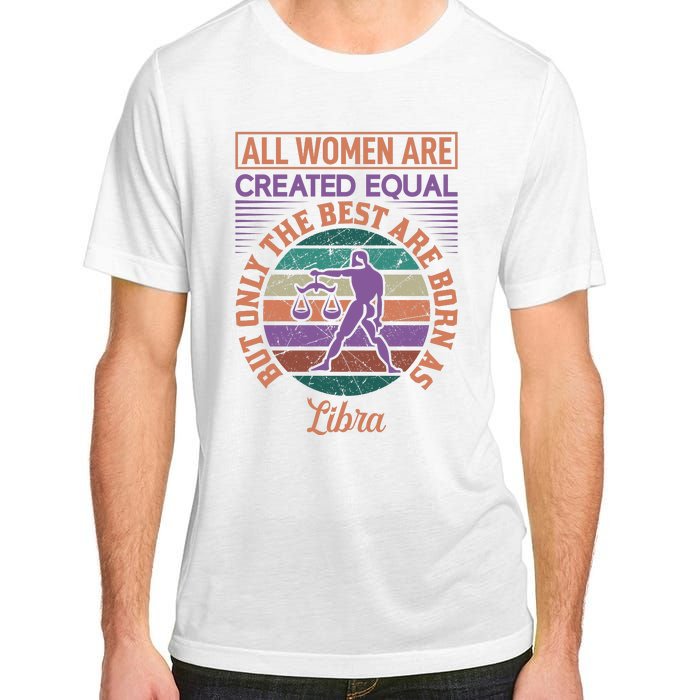 All Women Are Created Equal But The Best Are Born As Libra Adult ChromaSoft Performance T-Shirt