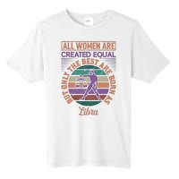 All Women Are Created Equal But The Best Are Born As Libra Tall Fusion ChromaSoft Performance T-Shirt