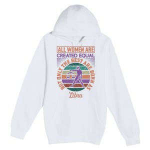 All Women Are Created Equal But The Best Are Born As Libra Premium Pullover Hoodie