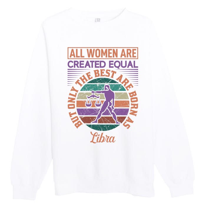 All Women Are Created Equal But The Best Are Born As Libra Premium Crewneck Sweatshirt