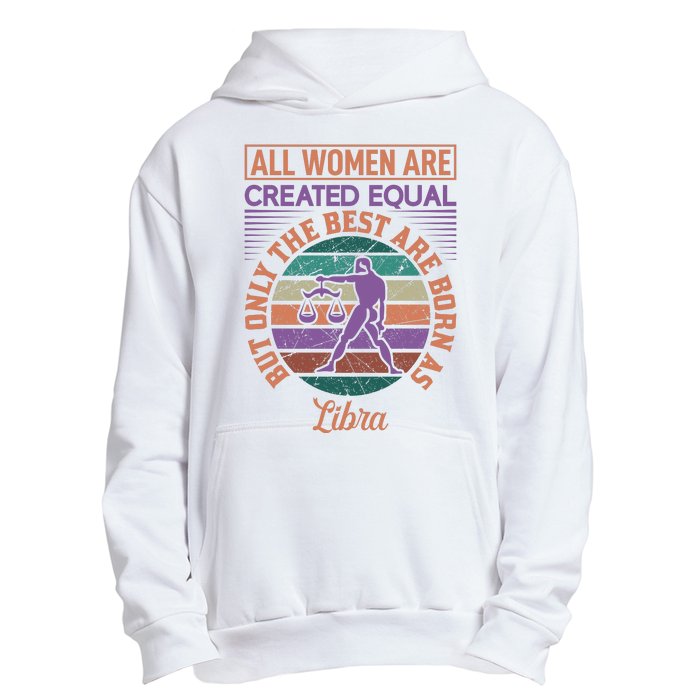 All Women Are Created Equal But The Best Are Born As Libra Urban Pullover Hoodie