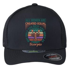 All Women Are Created Equal But The Best Are Born As Scorpio Flexfit Unipanel Trucker Cap