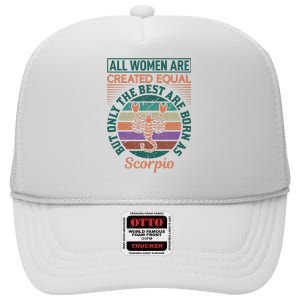 All Women Are Created Equal But The Best Are Born As Scorpio High Crown Mesh Back Trucker Hat