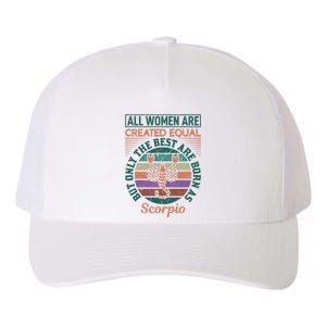 All Women Are Created Equal But The Best Are Born As Scorpio Yupoong Adult 5-Panel Trucker Hat