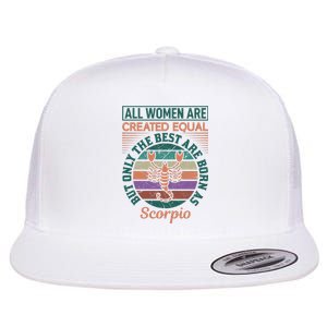 All Women Are Created Equal But The Best Are Born As Scorpio Flat Bill Trucker Hat