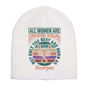 All Women Are Created Equal But The Best Are Born As Scorpio Short Acrylic Beanie