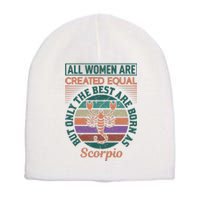 All Women Are Created Equal But The Best Are Born As Scorpio Short Acrylic Beanie