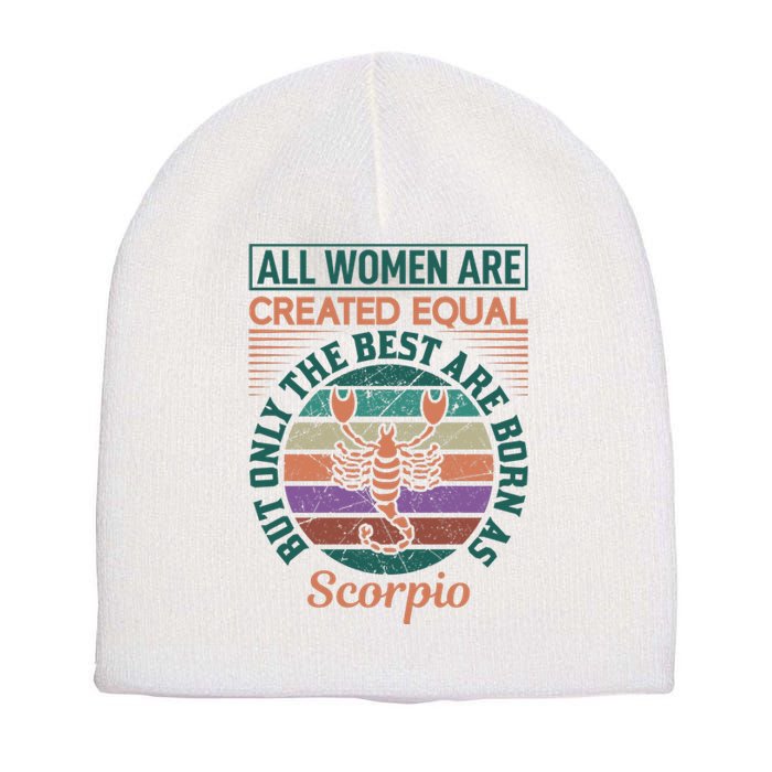 All Women Are Created Equal But The Best Are Born As Scorpio Short Acrylic Beanie