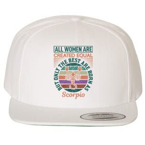 All Women Are Created Equal But The Best Are Born As Scorpio Wool Snapback Cap