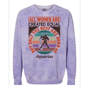 All Women Are Created Equal But The Best Are Born As Aquarius Colorblast Crewneck Sweatshirt