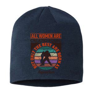 All Women Are Created Equal But The Best Are Born As Aquarius Sustainable Beanie