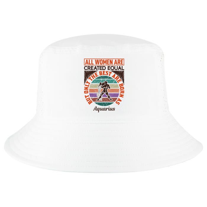 All Women Are Created Equal But The Best Are Born As Aquarius Cool Comfort Performance Bucket Hat