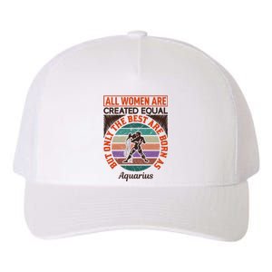 All Women Are Created Equal But The Best Are Born As Aquarius Yupoong Adult 5-Panel Trucker Hat