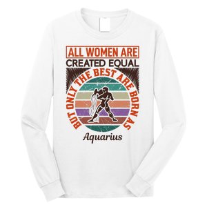 All Women Are Created Equal But The Best Are Born As Aquarius Long Sleeve Shirt