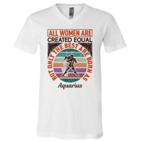 All Women Are Created Equal But The Best Are Born As Aquarius V-Neck T-Shirt