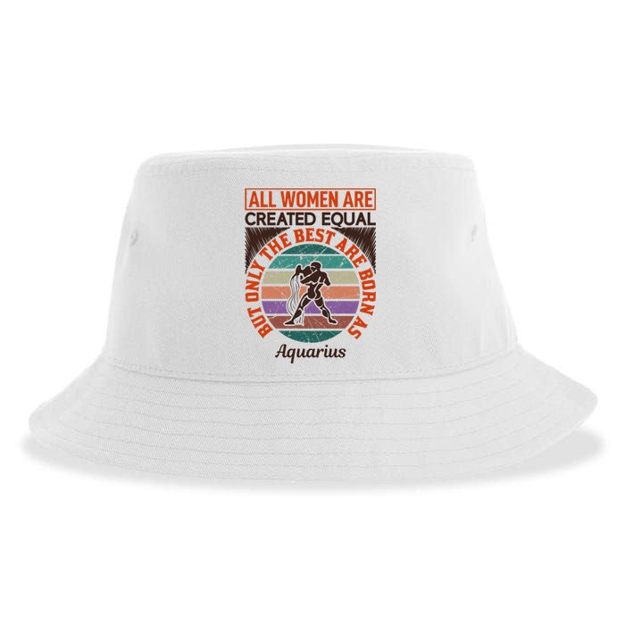 All Women Are Created Equal But The Best Are Born As Aquarius Sustainable Bucket Hat