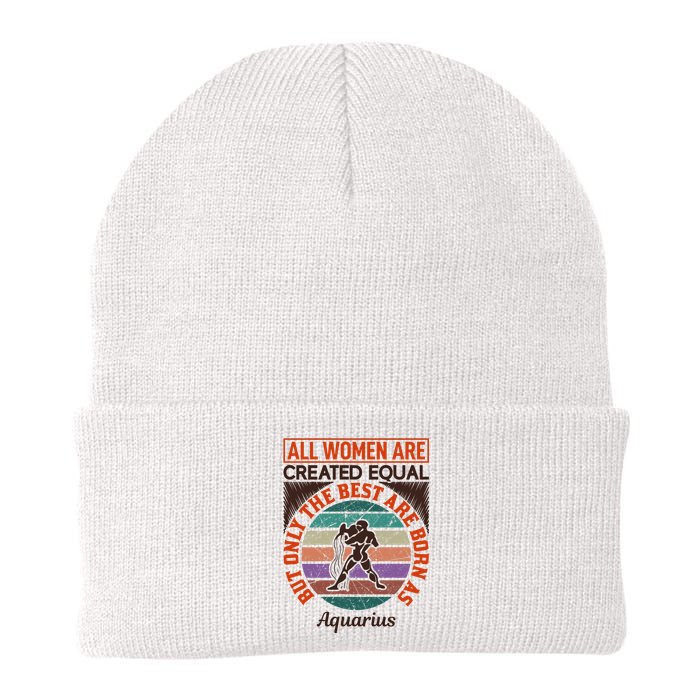 All Women Are Created Equal But The Best Are Born As Aquarius Knit Cap Winter Beanie