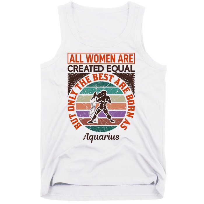 All Women Are Created Equal But The Best Are Born As Aquarius Tank Top