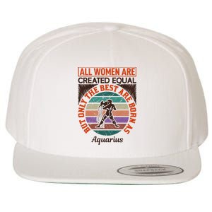 All Women Are Created Equal But The Best Are Born As Aquarius Wool Snapback Cap